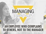 An Employee Who Complains to Others - Not to the Manager (Managing Essentials™ Series)